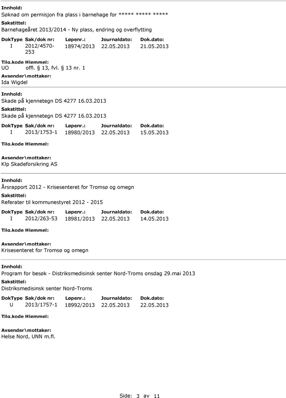 2013 Klp Skadeforsikring Årsrapport 2012 - Krisesenteret for Tromsø og omegn Referater til kommunestyret 2012-2015 2012/263-53 18981/2013 14.05.