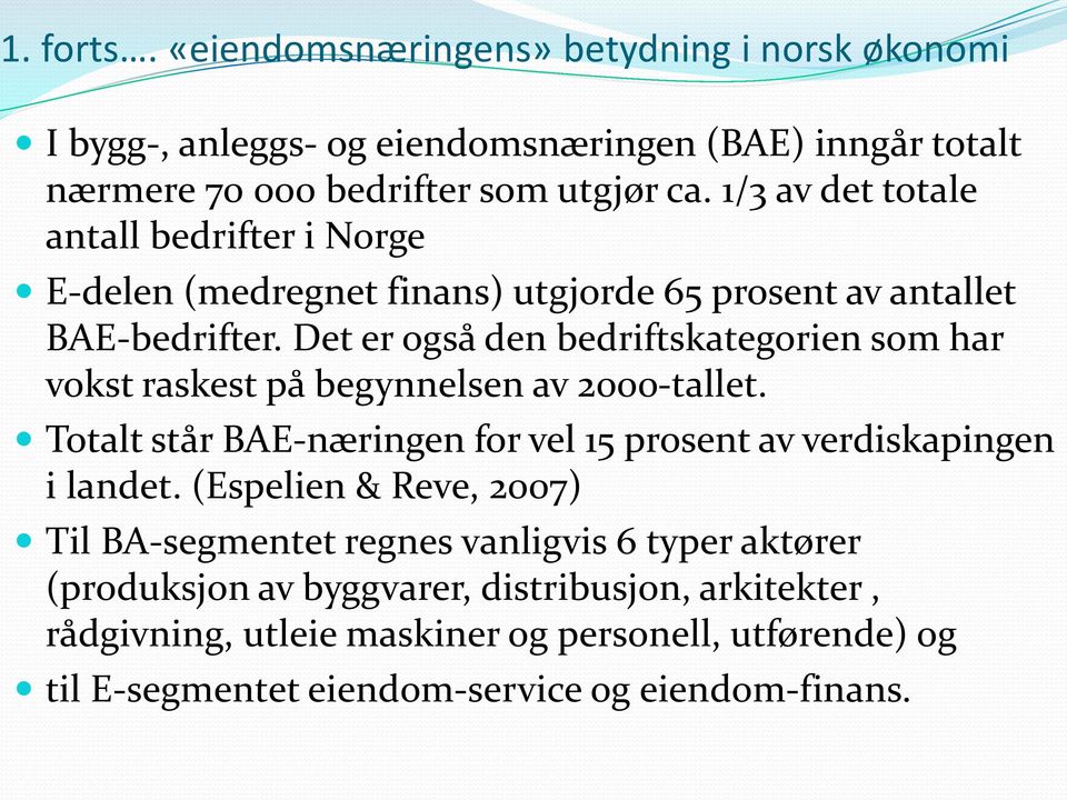 Det er også den bedriftskategorien som har vokst raskest på begynnelsen av 2000-tallet. Totalt står BAE-næringen for vel 15 prosent av verdiskapingen i landet.