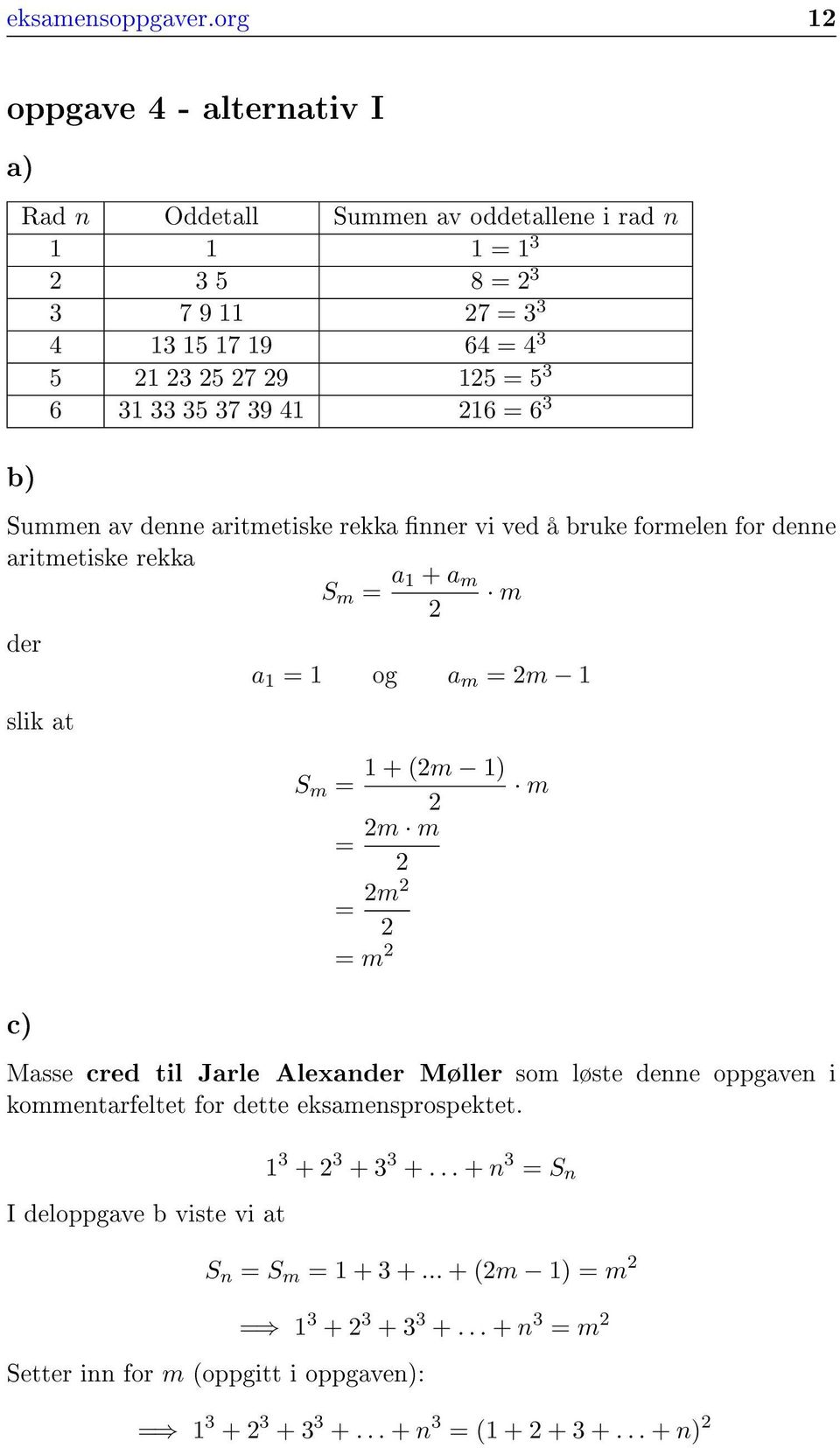 39 41 16 = 6 3 b) Summen av denne aritmetiske rekka nner vi ved å bruke formelen for denne aritmetiske rekka S m = a 1 + a m m der a 1 = 1 og a m = m 1 slik at 1 + m 1) S m = =