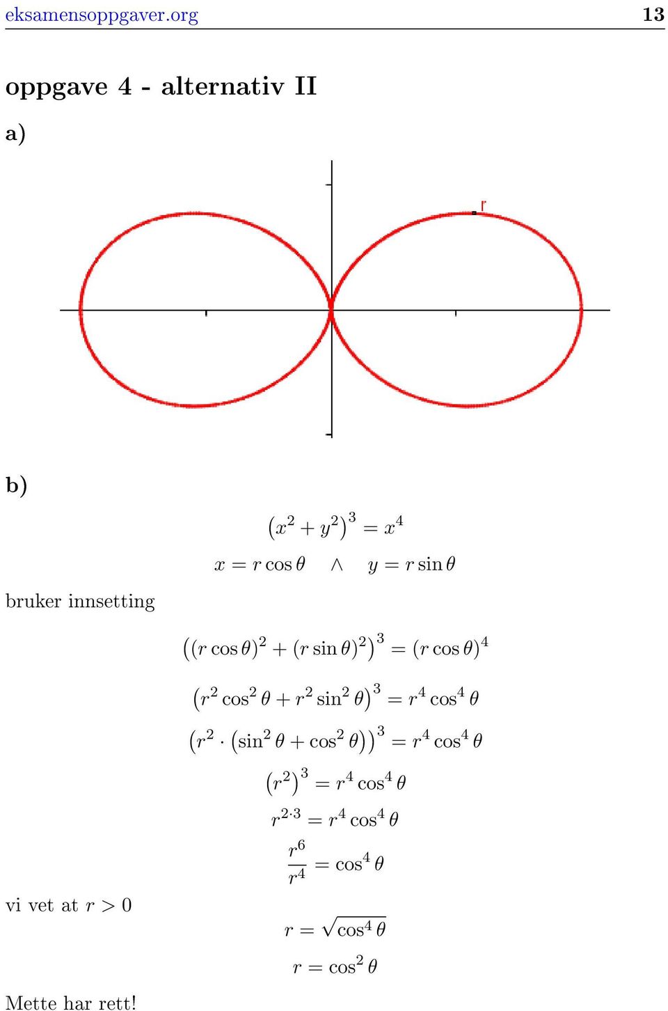 bruker innsetting r cos θ) + r sin θ) ) 3 = r cos θ) 4 r cos θ + r sin θ ) 3 = r 4