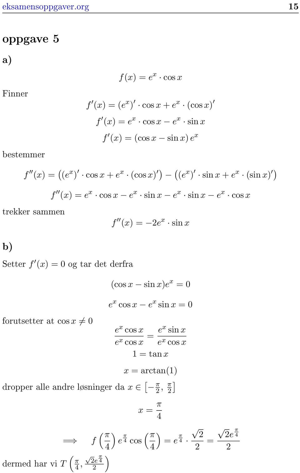 x ) cos x + e x cos x) ) e x ) sin x + e x sin x) ) f x) = e x cos x e x sin x e x sin x e x cos x trekker sammen f x) = e x sin x b) Setter f x)