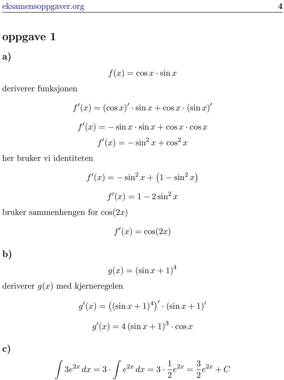 sin x + cos x cos x f x) = sin x + cos x her bruker vi identiteten f x) = sin x + 1 sin x ) f x) = 1 sin x