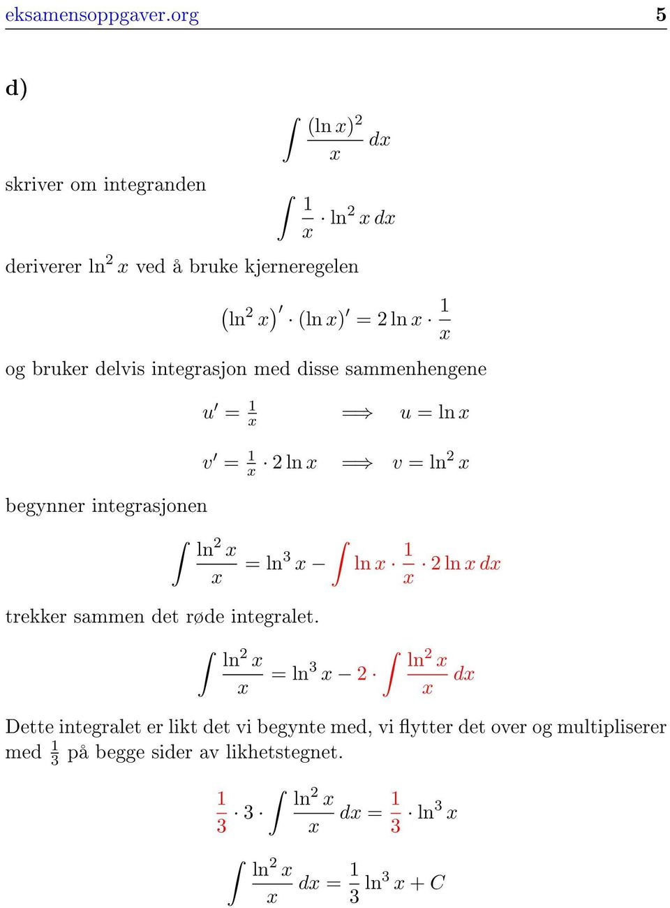 delvis integrasjon med disse sammenhengene u = 1 x = u = ln x v = 1 x ln x = v = ln x begynner integrasjonen ln x x = ln3 x ln x 1