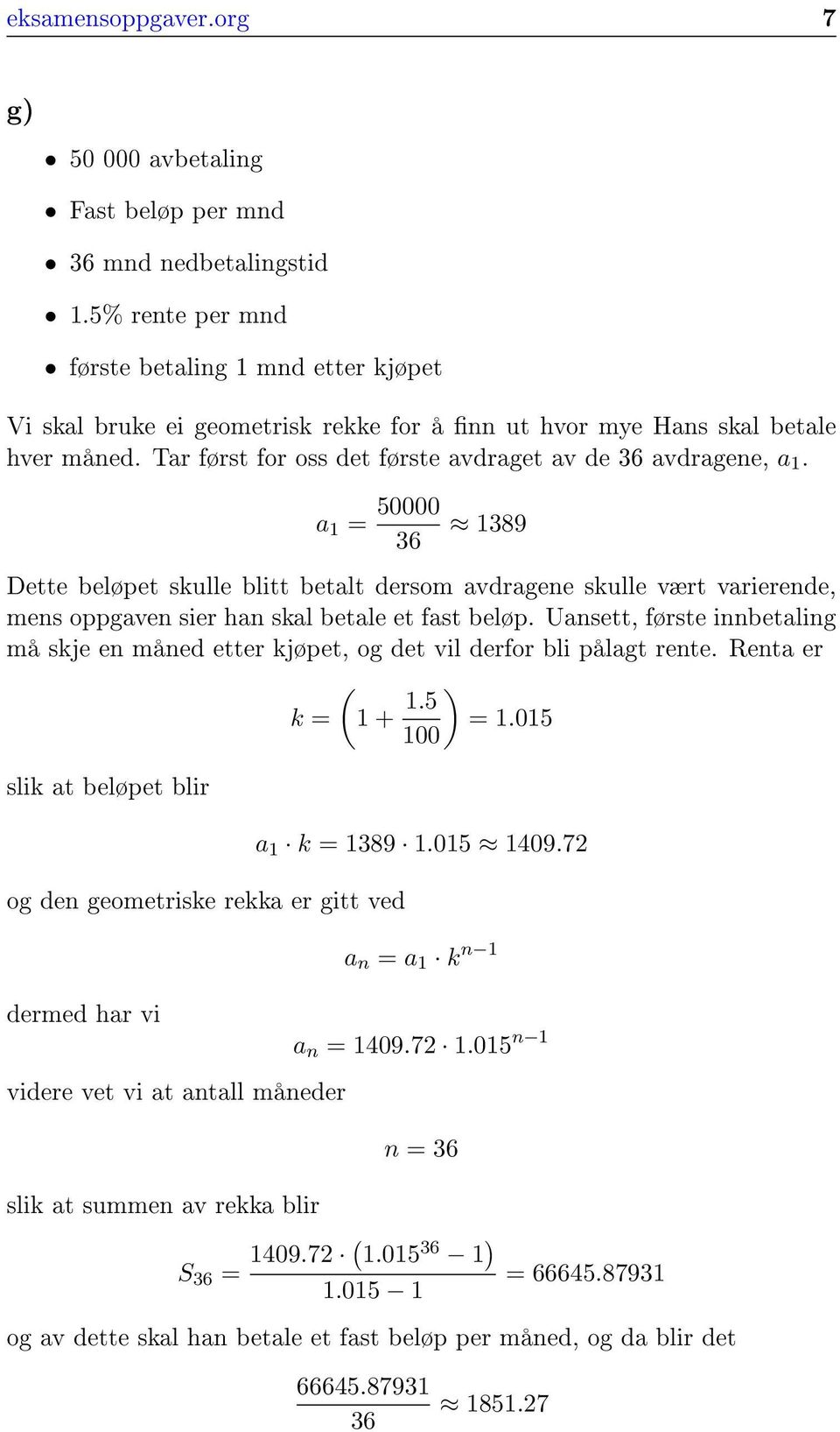 a 1 = 50000 36 1389 Dette beløpet skulle blitt betalt dersom avdragene skulle vært varierende, mens oppgaven sier han skal betale et fast beløp.