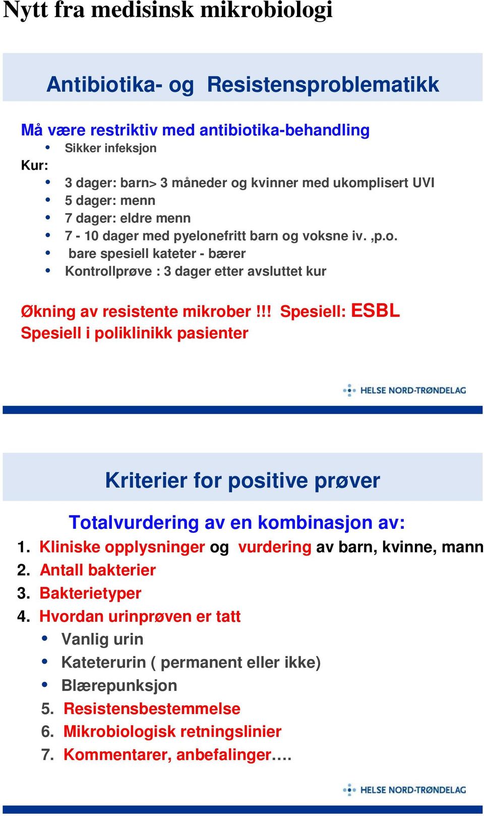 !! Spesiell: ESBL Spesiell i poliklinikk pasienter Kriterier for positive prøver Totalvurdering av en kombinasjon av: 1. Kliniske opplysninger og vurdering av barn, kvinne, mann 2.