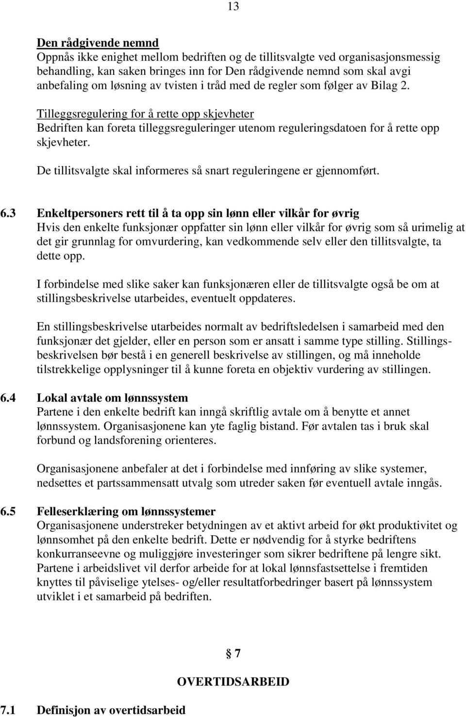 De tillitsvalgte skal informeres så snart reguleringene er gjennomført. 6.