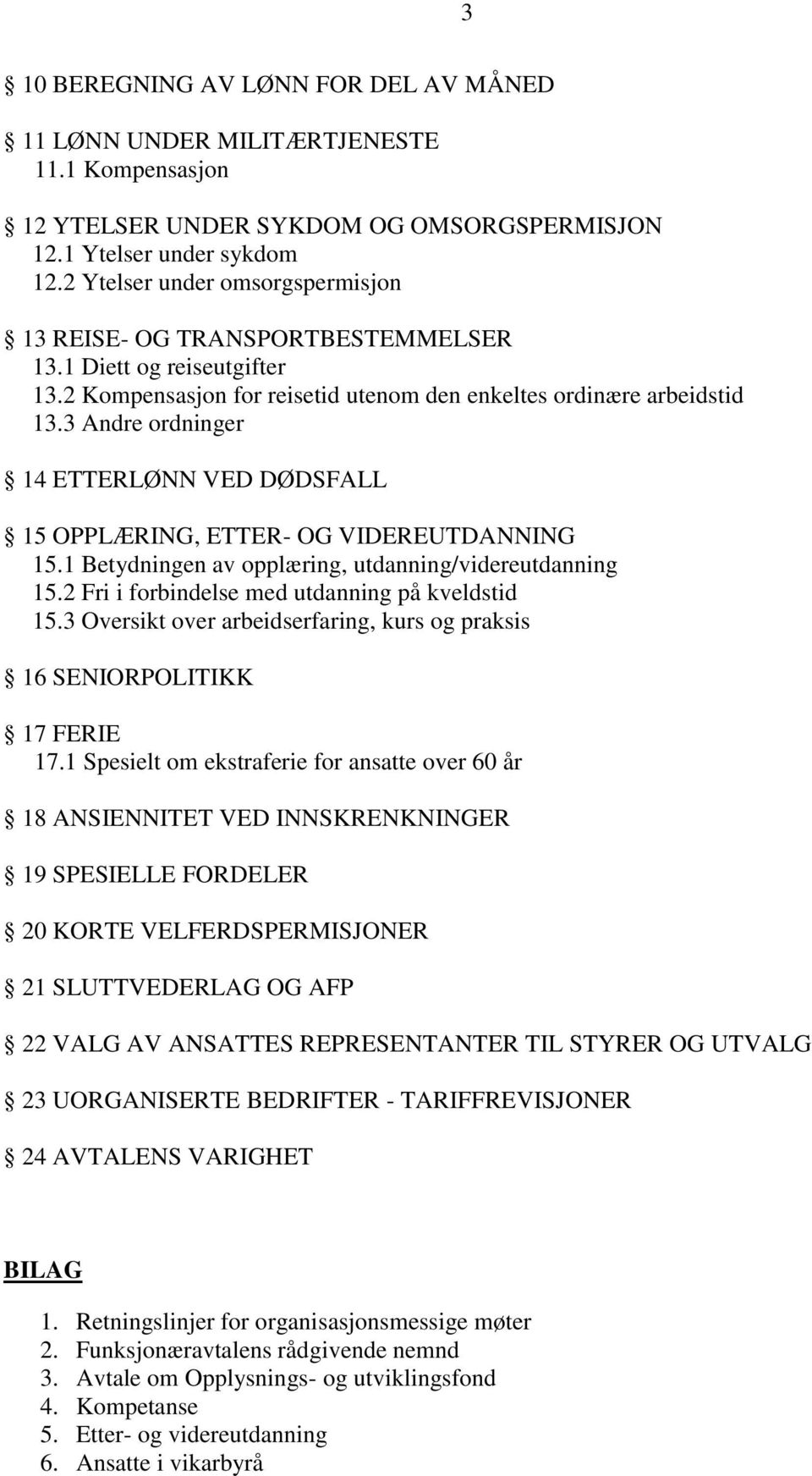 3 Andre ordninger 14 ETTERLØNN VED DØDSFALL 15 OPPLÆRING, ETTER- OG VIDEREUTDANNING 15.1 Betydningen av opplæring, utdanning/videreutdanning 15.2 Fri i forbindelse med utdanning på kveldstid 15.