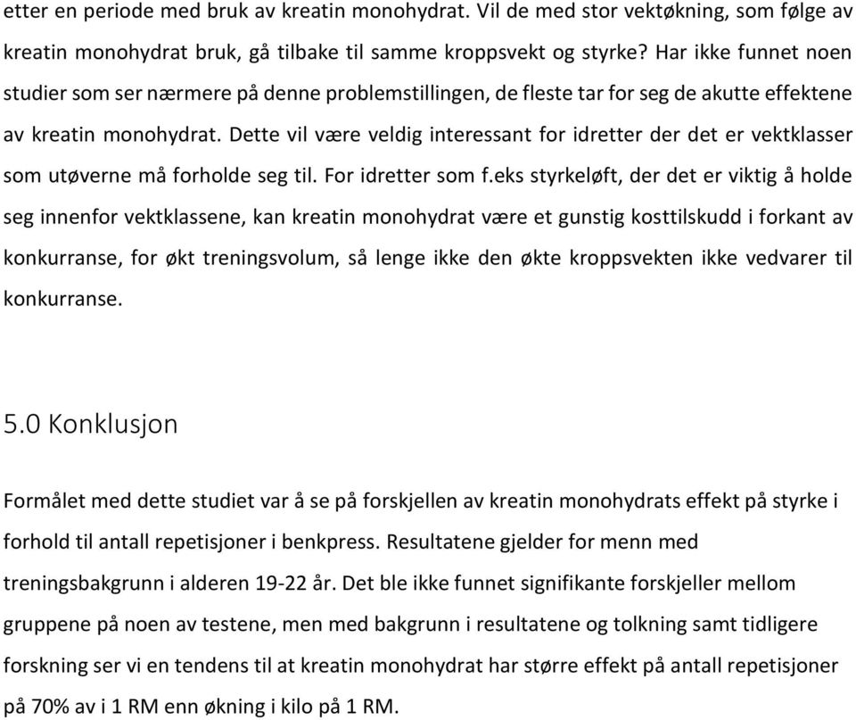 Dette vil være veldig interessant for idretter der det er vektklasser som utøverne må forholde seg til. For idretter som f.