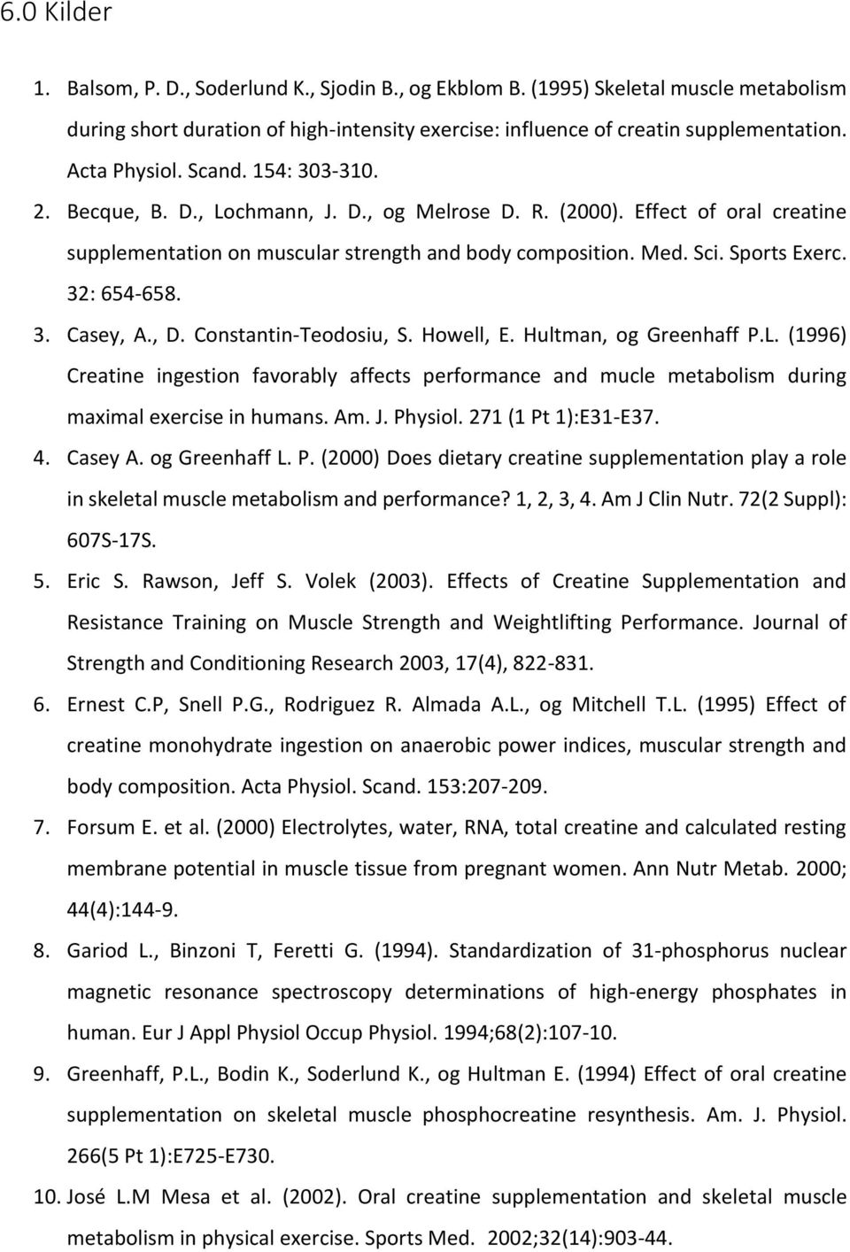 Sports Exerc. 32: 654-658. 3. Casey, A., D. Constantin-Teodosiu, S. Howell, E. Hultman, og Greenhaff P.L.