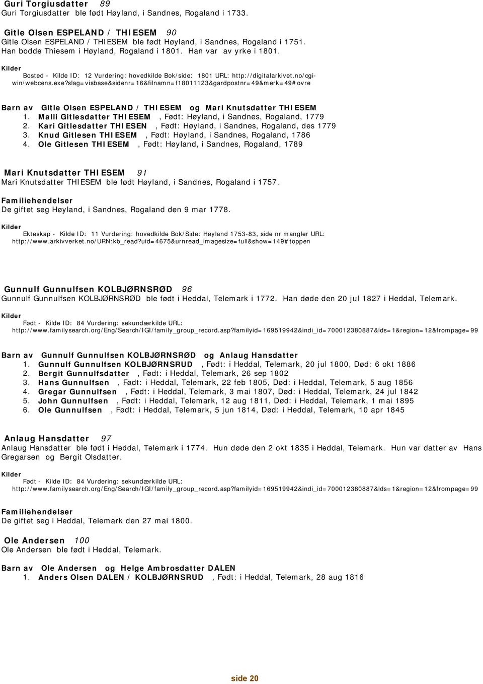 slag=visbase&sidenr=16&filnamn=f18011123&gardpostnr=49&merk=49#ovre Barn av Gitle Olsen ESPELAND / THIESEM og Mari Knutsdatter THIESEM 1.