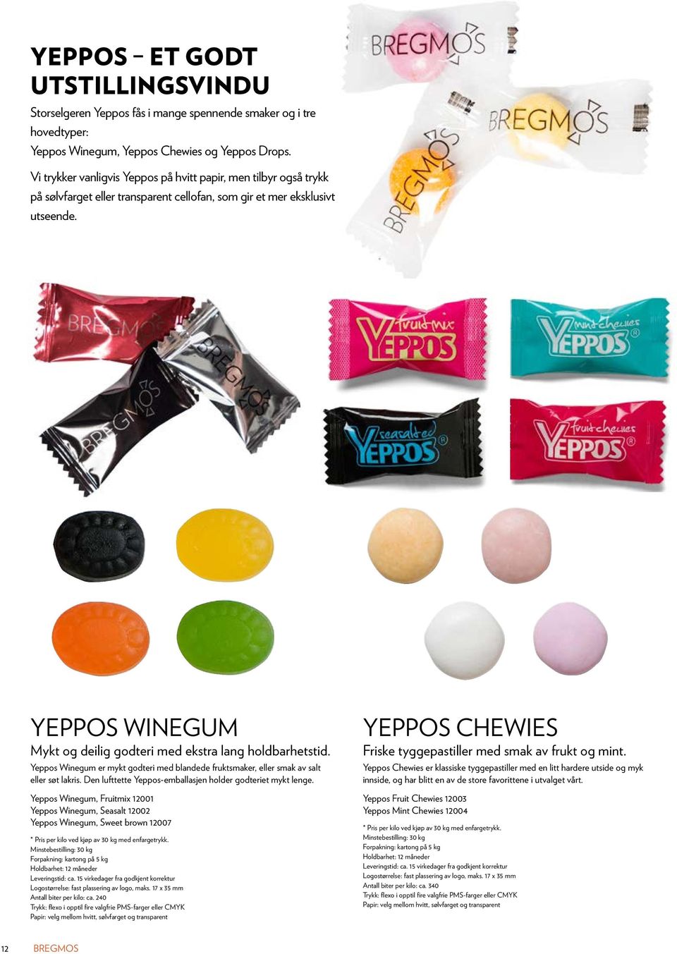 Yeppos Winegum Mykt og deilig godteri med ekstra lang holdbarhetstid. Yeppos Winegum er mykt godteri med blandede fruktsmaker, eller smak av salt eller søt lakris.