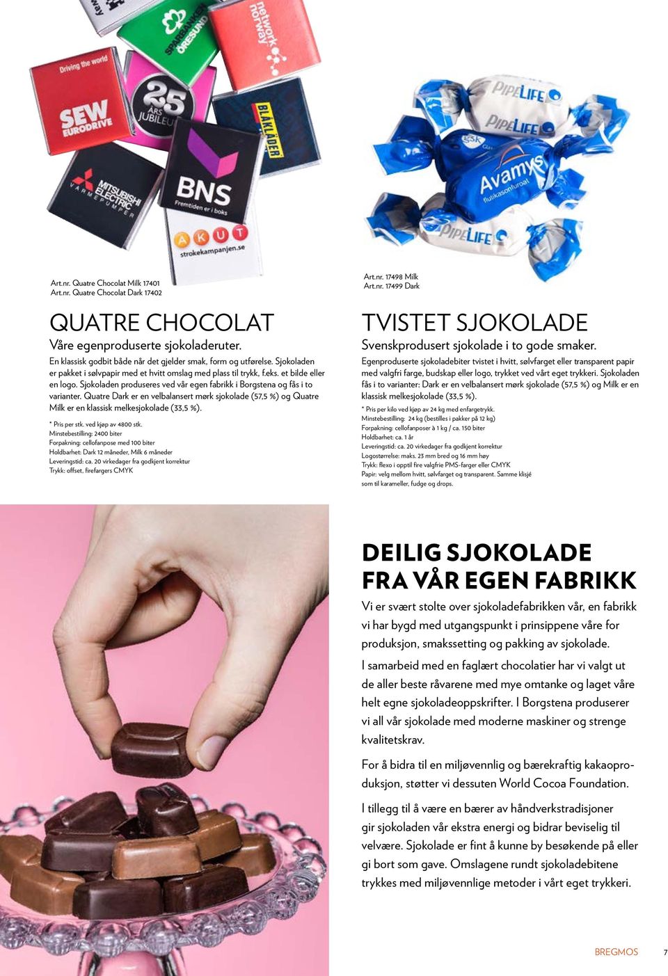 Quatre Dark er en velbalansert mørk sjokolade (57,5 %) og Quatre Milk er en klassisk melkesjokolade (33,5 %). * Pris per stk. ved kjøp av 4800 stk.