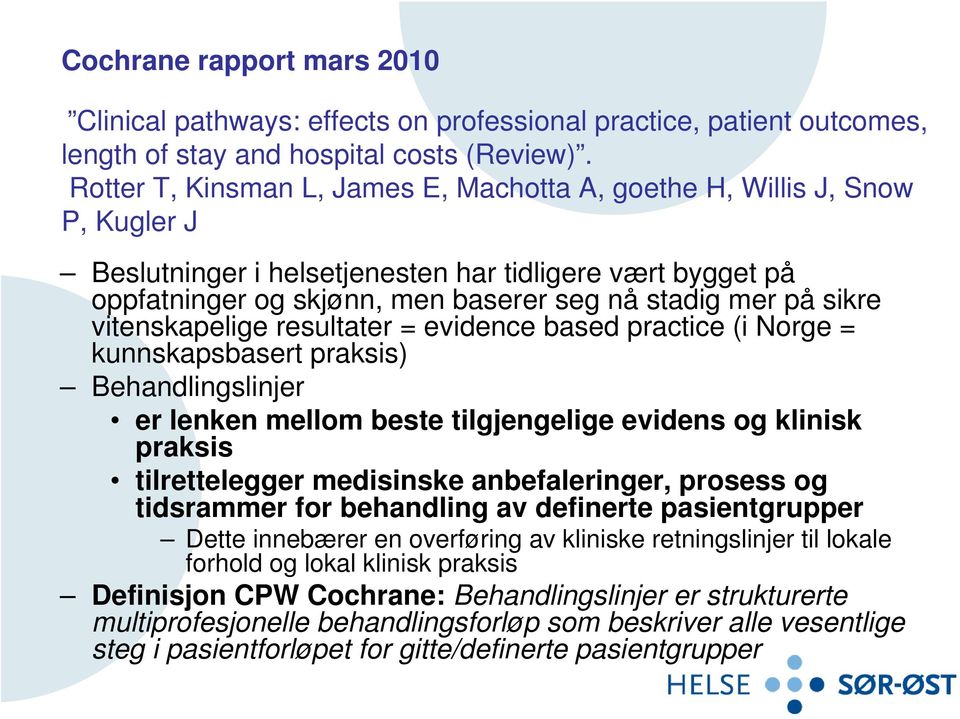 sikre vitenskapelige resultater = evidence based practice (i Norge = kunnskapsbasert praksis) Behandlingslinjer er lenken mellom beste tilgjengelige evidens og klinisk praksis tilrettelegger