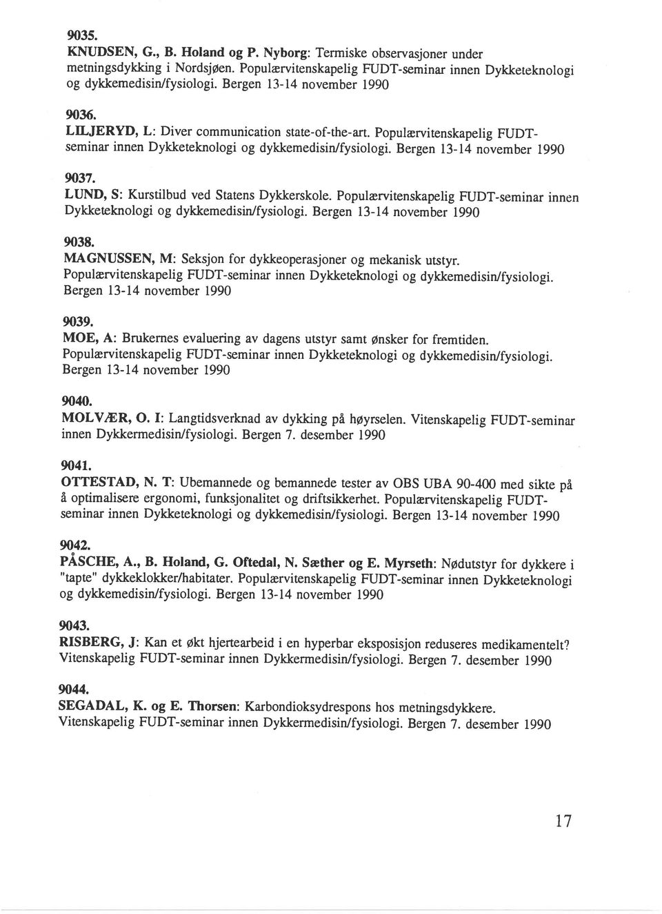 Bergen 13-14 november 1990 LILJERYD, L: Diver communication state-of-the-art. Populærvitenskapelig FUDT 9036. 9037. og dykkemedisinlfysiologi.