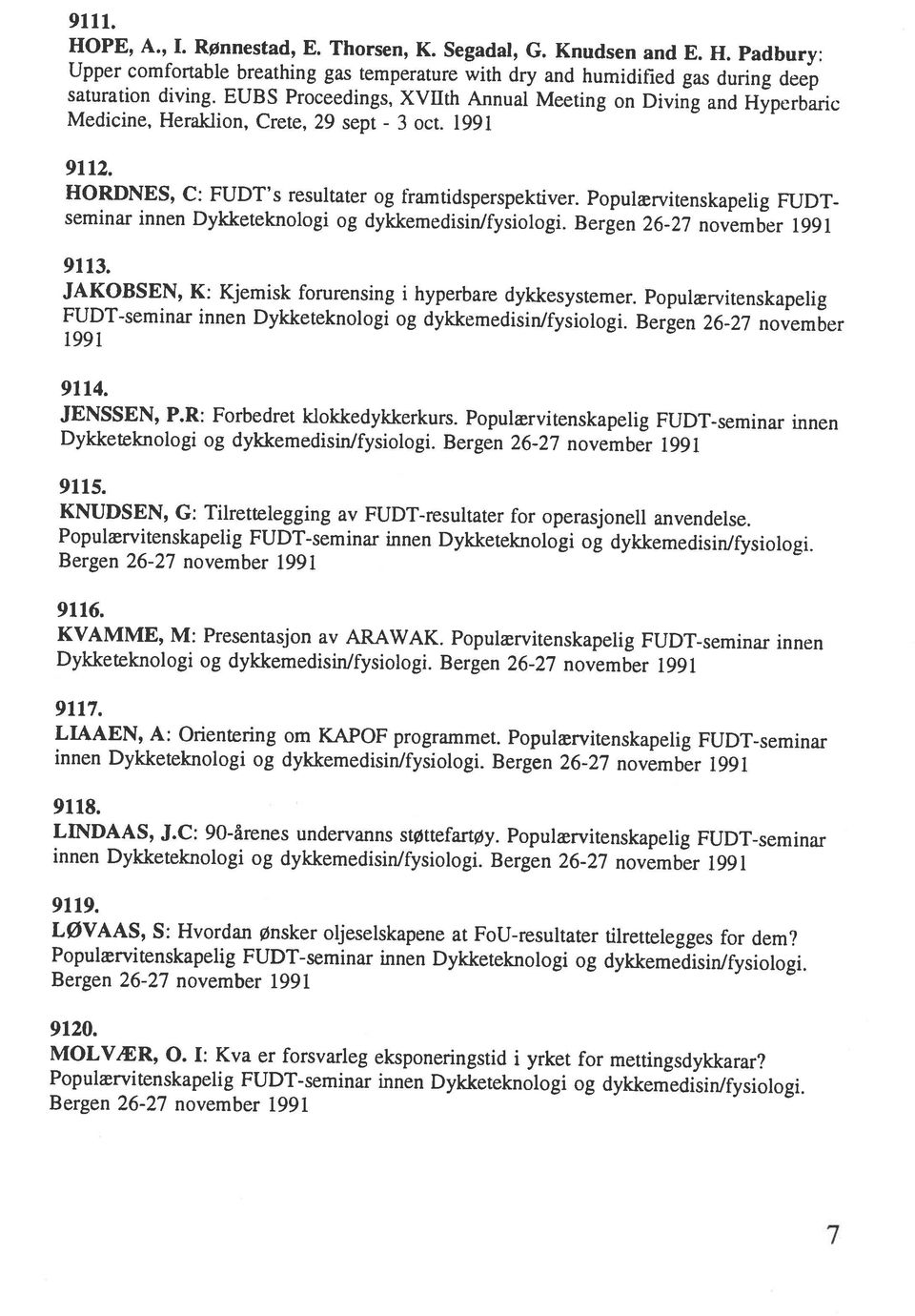 Bergen 26-27 november 1991 HORDNES, C: FUDT s resultater og framtidsperspektiver. Populærvitenskapelig FUDT 3 oct. 1991 7 9120.