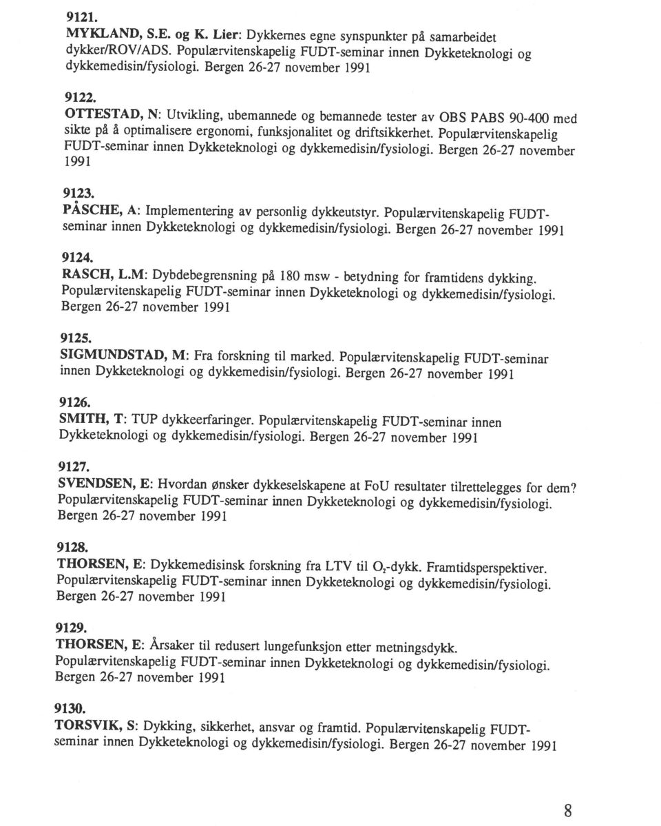 Bergen 26-27 november 8 seminar innen Dykketeknologi og dykkemedisinlfysiologi. Bergen 26-27 november 1991 TORSVIK, S: Dykking, sikkerhet, ansvar og framtid. Populærvitenskapelig FUDT 9130.