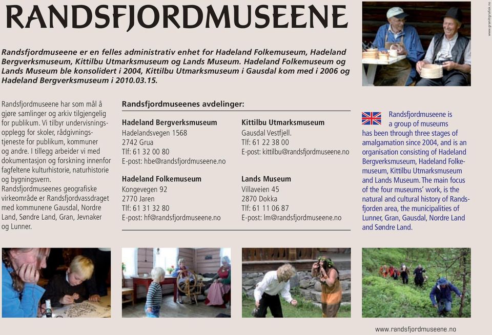 Randsfjordmuseene har som mål å gjøre samlinger og arkiv tilgjengelig for publikum. Vi tilbyr undervisningsopplegg for skoler, rådgivningstjeneste for publikum, kommuner og andre.