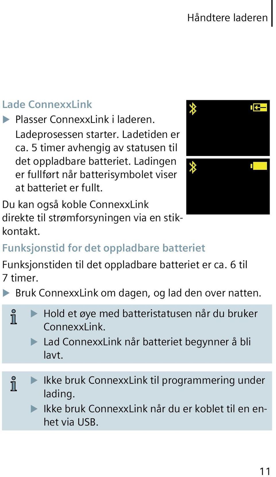 Funksjonstid for det oppladbare batteriet Funksjonstiden til det oppladbare batteriet er ca. 6 til 7 timer. u Bruk ConnexxLink om dagen, og lad den over natten.