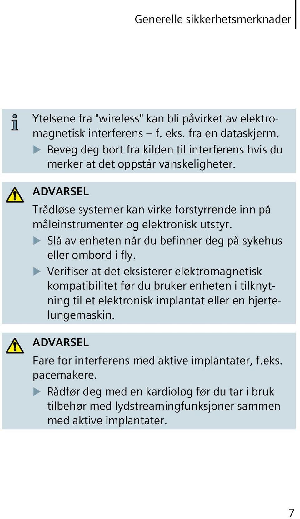 ADVARSEL Trådløse systemer kan virke forstyrrende inn på måleinstrumenter og elektronisk utstyr. u Slå av enheten når du befinner deg på sykehus eller ombord i fly.