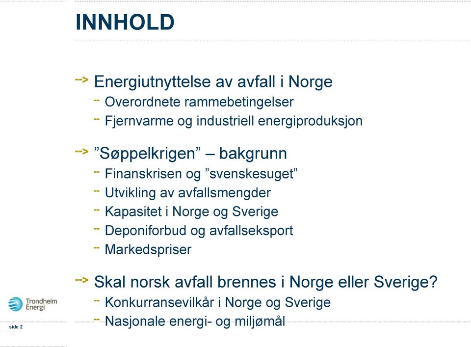 Kapasitet i Norge og Sverige Deponiforbud og avfallseksport Markedspriser Skal norsk avfall