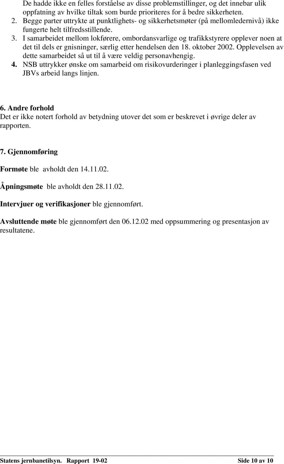 I samarbeidet mellom lokførere, ombordansvarlige og trafikkstyrere opplever noen at det til dels er gnisninger, særlig etter hendelsen den 18. oktober 2002.