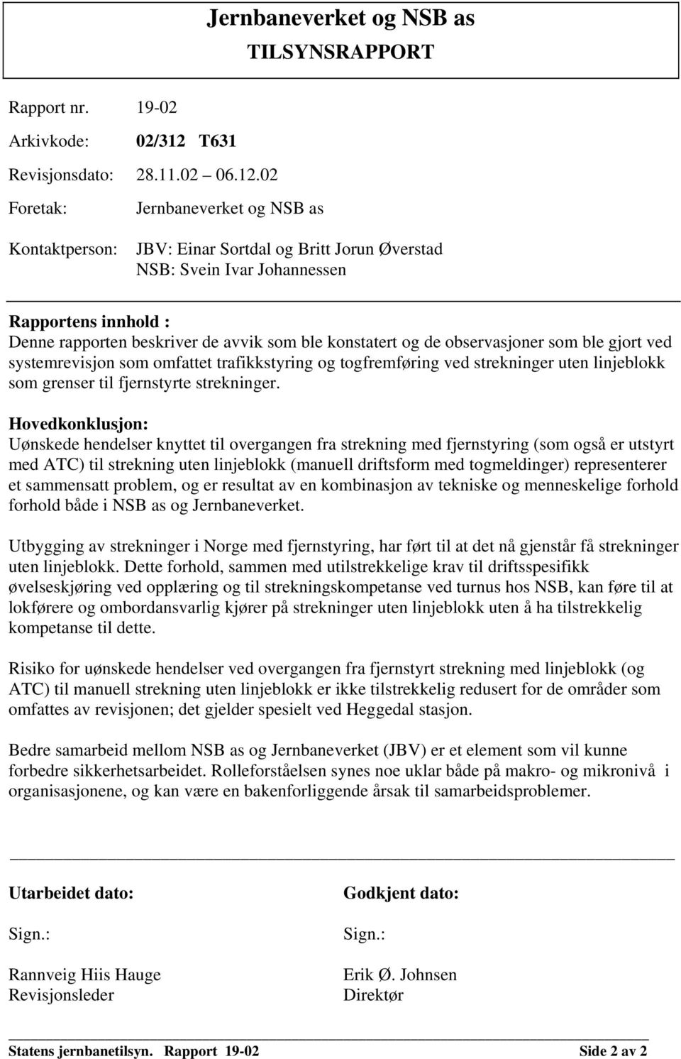 02 Foretak: Jernbaneverket og NSB as Kontaktperson: JBV: Einar Sortdal og Britt Jorun Øverstad NSB: Svein Ivar Johannessen Rapportens innhold : Denne rapporten beskriver de avvik som ble konstatert