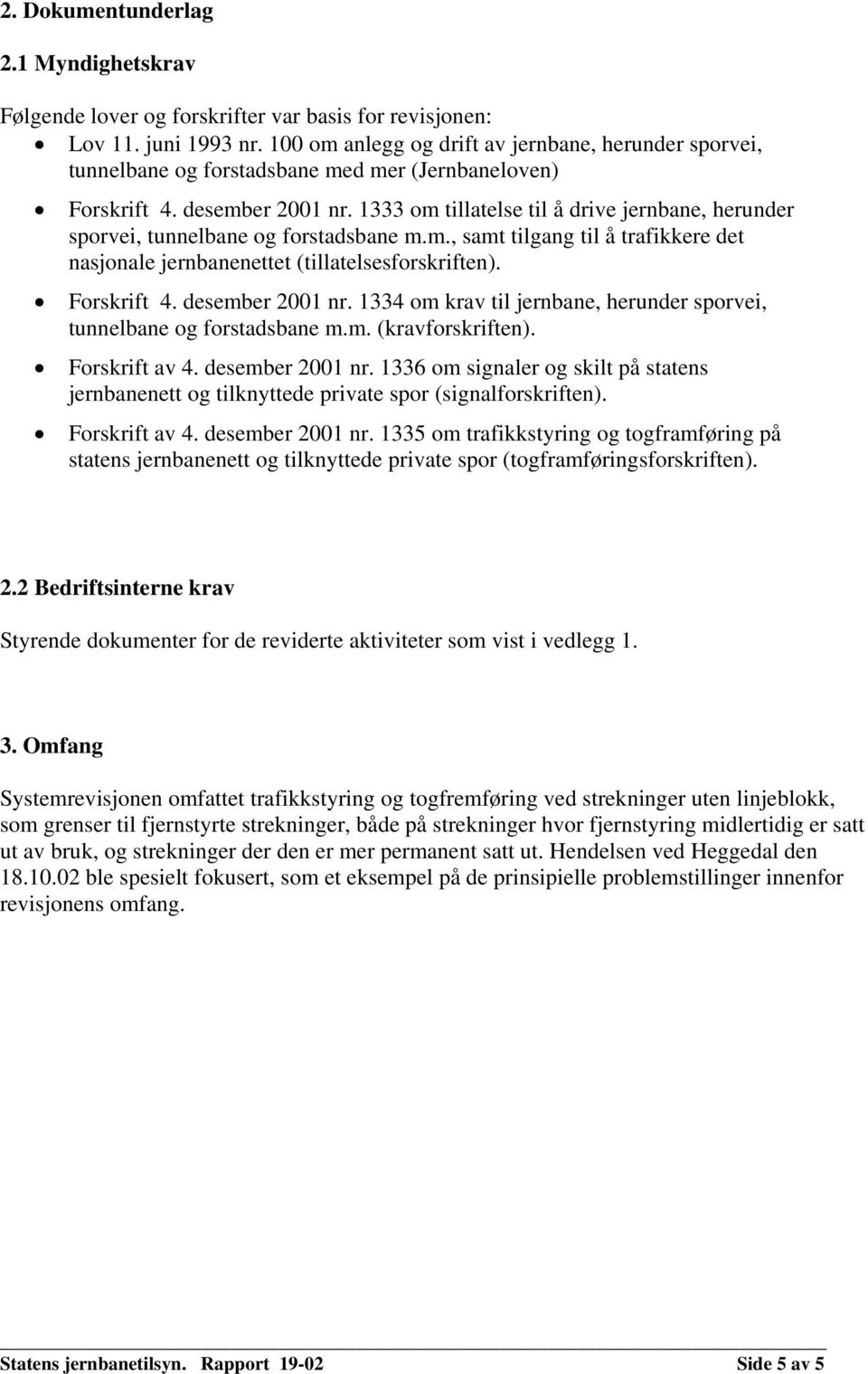 1333 om tillatelse til å drive jernbane, herunder sporvei, tunnelbane og forstadsbane m.m., samt tilgang til å trafikkere det nasjonale jernbanenettet (tillatelsesforskriften). Forskrift 4.