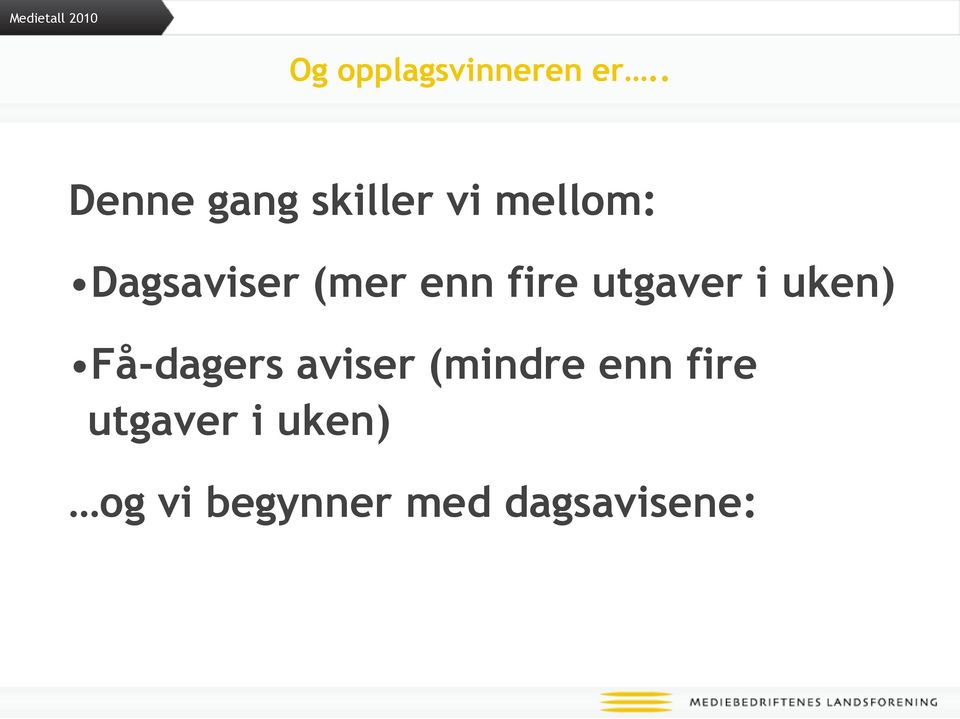 (mer enn fire utgaver i uken) Få-dagers