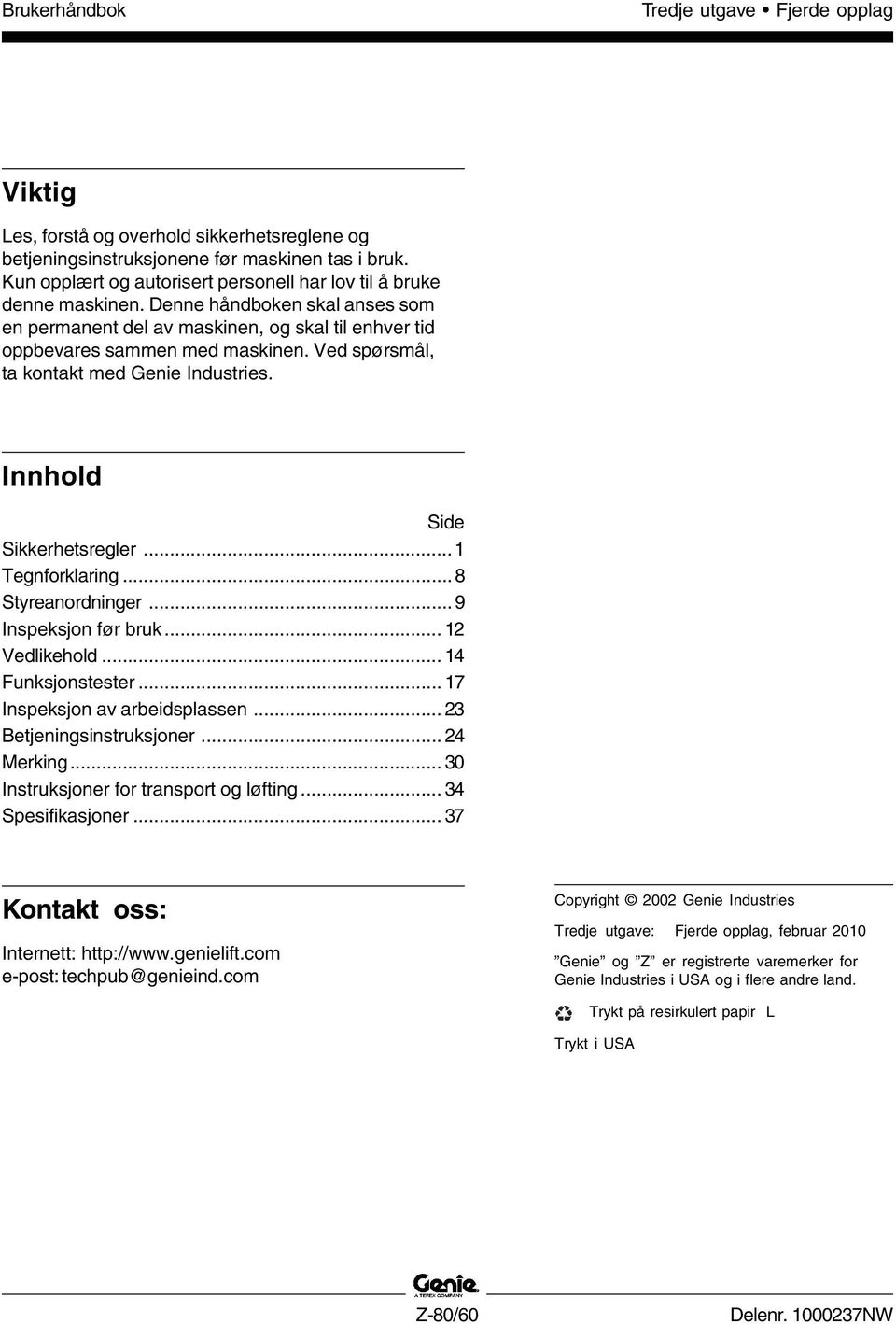 Ved spørsmål, ta kontakt med Genie Industries. Innhold Side Sikkerhetsregler... 1 Tegnforklaring... 8 Styreanordninger...9 Inspeksjon før bruk... 12 Vedlikehold... 14 Funksjonstester.