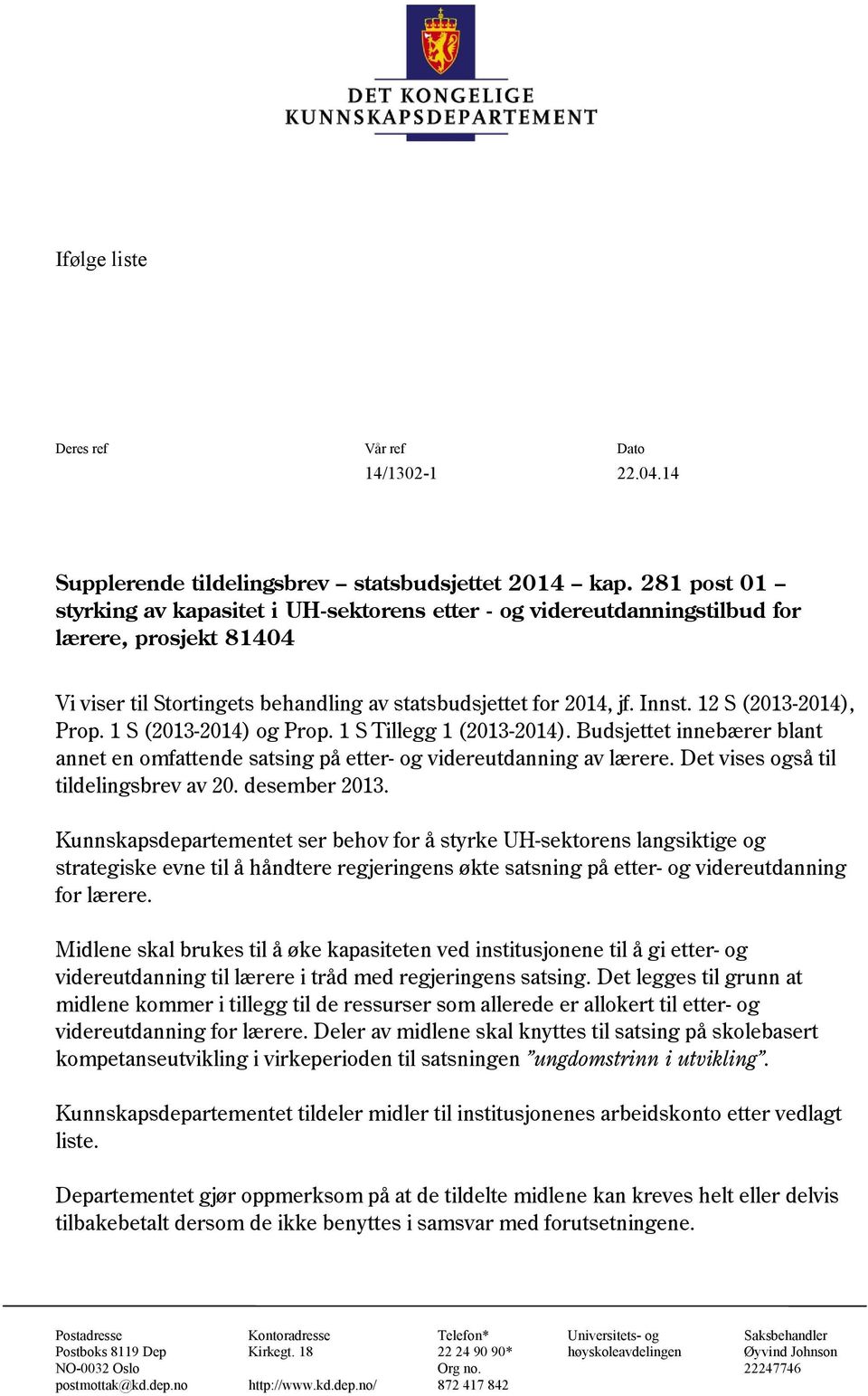 12 S (2013-2014), Prop. 1 S (2013-2014) og Prop. 1 S Tillegg 1 (2013-2014). Budsjettet innebærer blant annet en omfattende satsing på etter- og videreutdanning av lærere.