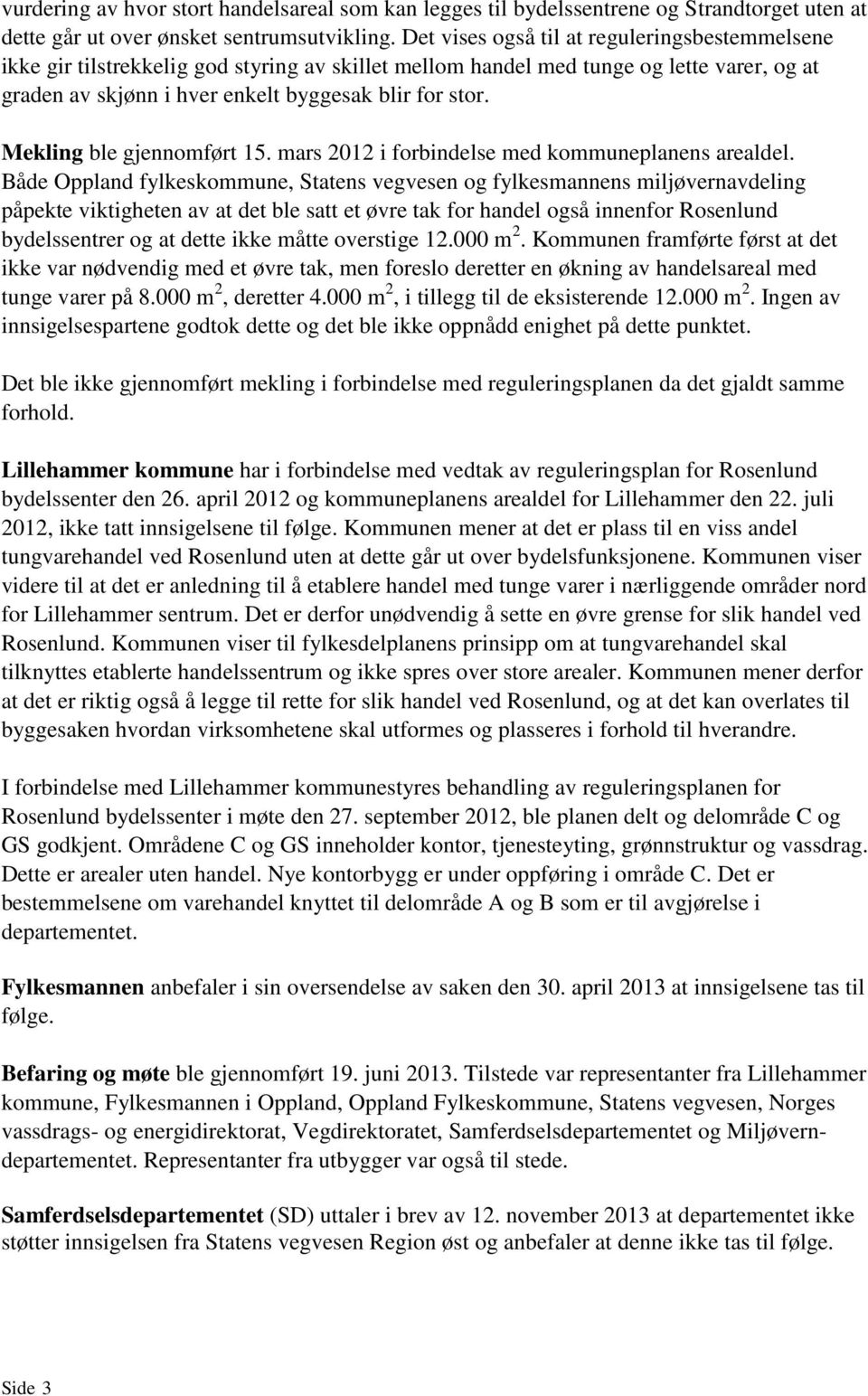 Mekling ble gjennomført 15. mars 2012 i forbindelse med kommuneplanens arealdel.