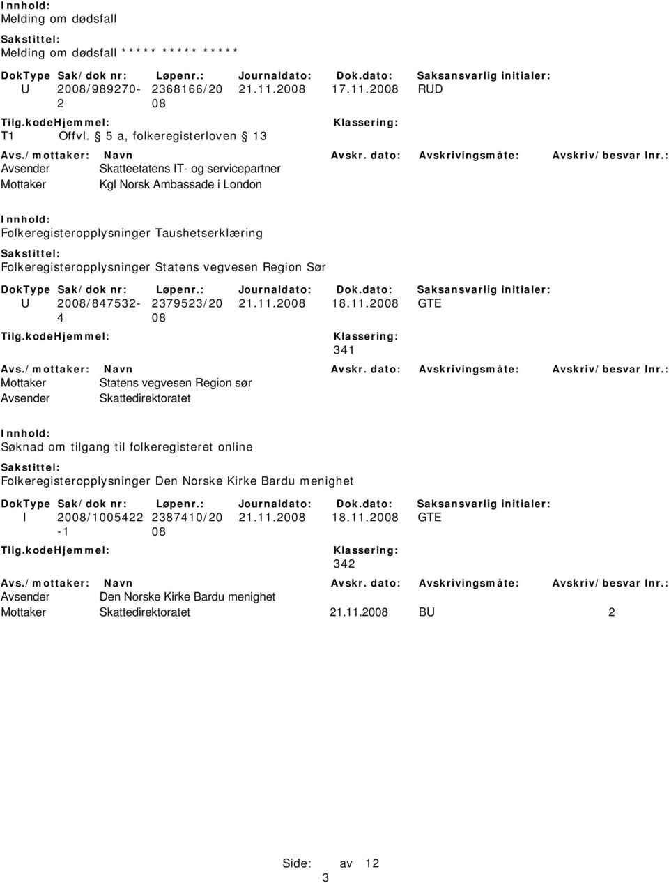 2008 RUD Avsender Skatteetatens IT- og servicepartner Mottaker Kgl Norsk Ambassade i London Folkeregisteropplysninger Taushetserklæring