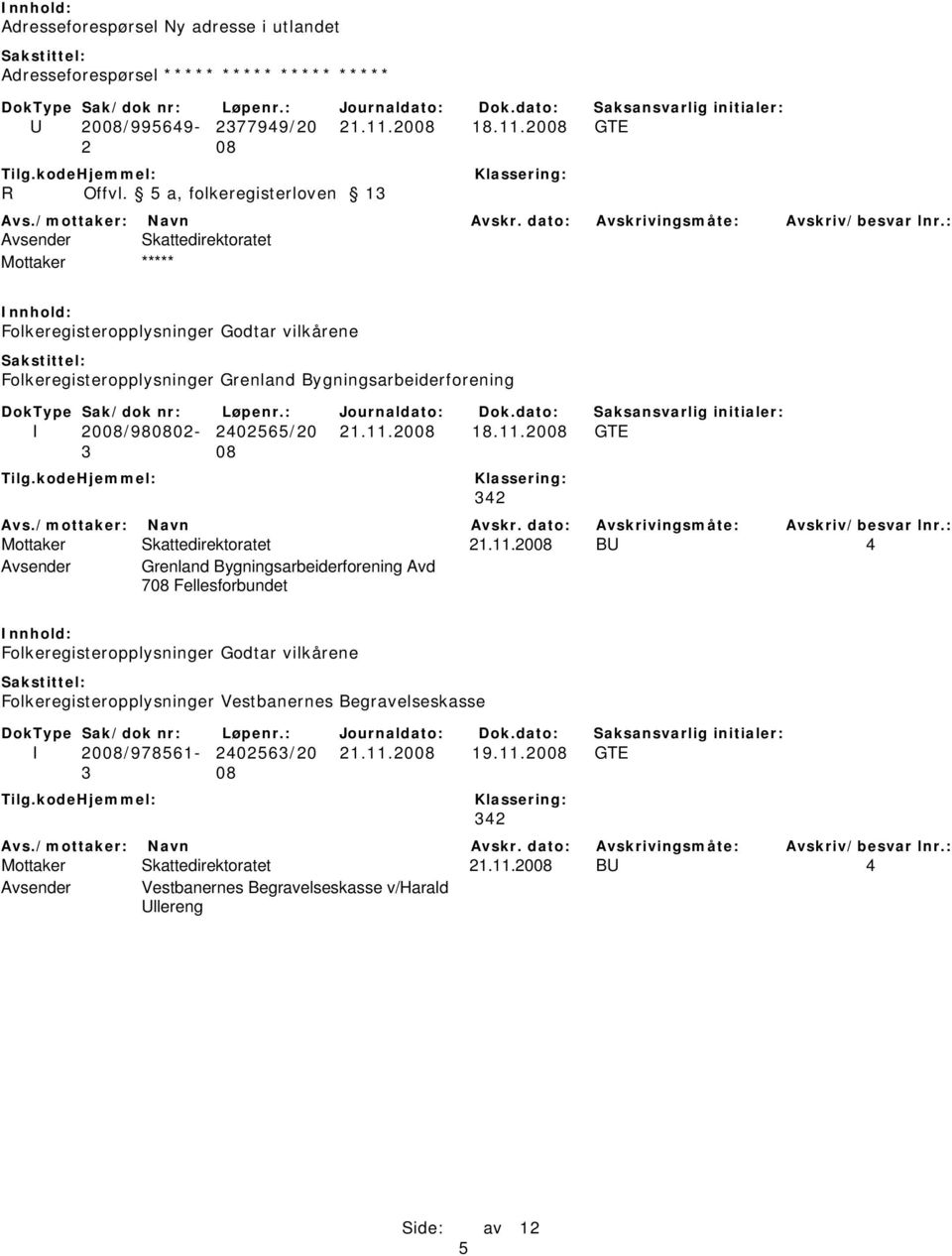 11.2008 BU 4 Avsender Grenland Bygningsarbeiderforening Avd 708 Fellesforbundet Folkeregisteropplysninger Godtar vilkårene Folkeregisteropplysninger Vestbanernes