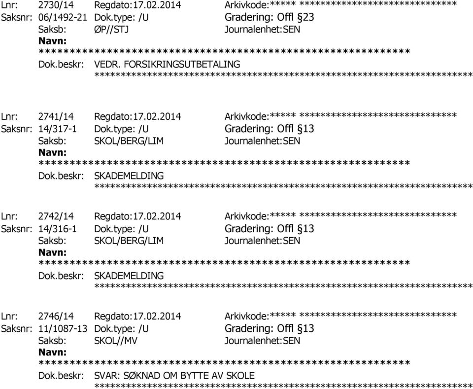 type: /U Gradering: Offl 13 Saksb: SKOL/BERG/LIM Journalenhet:SEN Dok.beskr: SKADEMELDING ************ Lnr: 2742/14 Regdato:17.02.