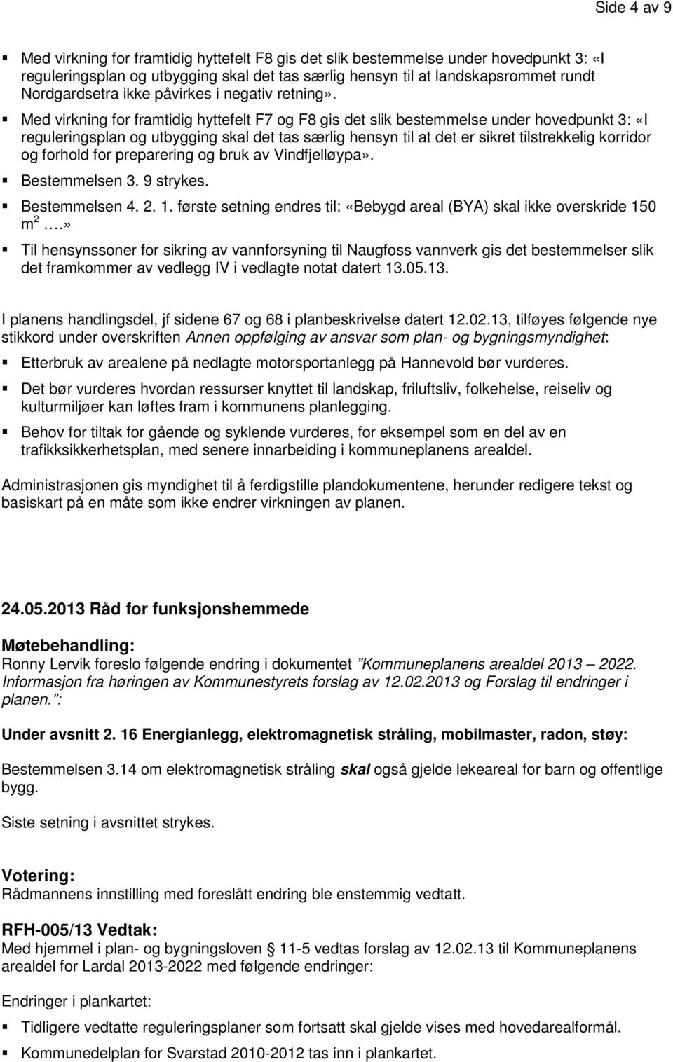 16 Energianlegg, elektromagnetisk stråling, mobilmaster, radon, støy: Bestemmelsen 3.