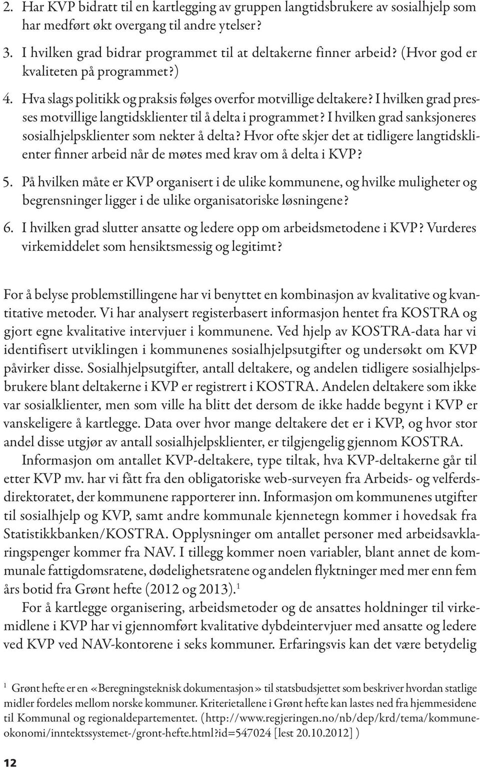 I hvilken grad sanksjoneres sosialhjelpsklienter som nekter å delta? Hvor ofte skjer det at tidligere langtidsklienter finner arbeid når de møtes med krav om å delta i KVP? 5.