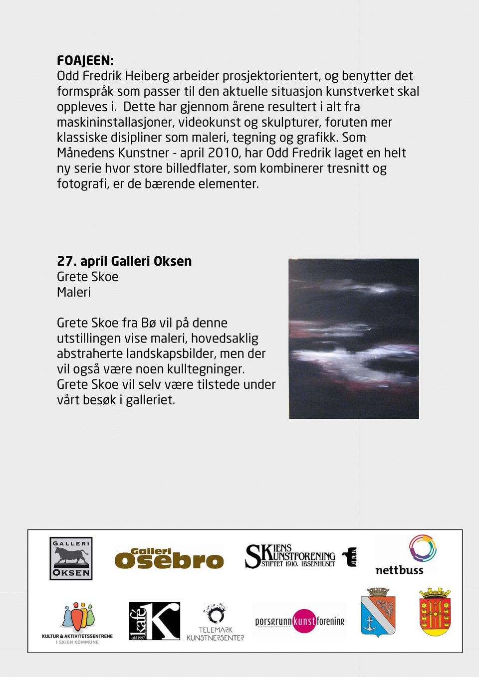 Som Månedens Kunstner - april 2010, har Odd Fredrik laget en helt ny serie hvor store billedflater, som kombinerer tresnitt og fotografi, er de bærende elementer. 27.