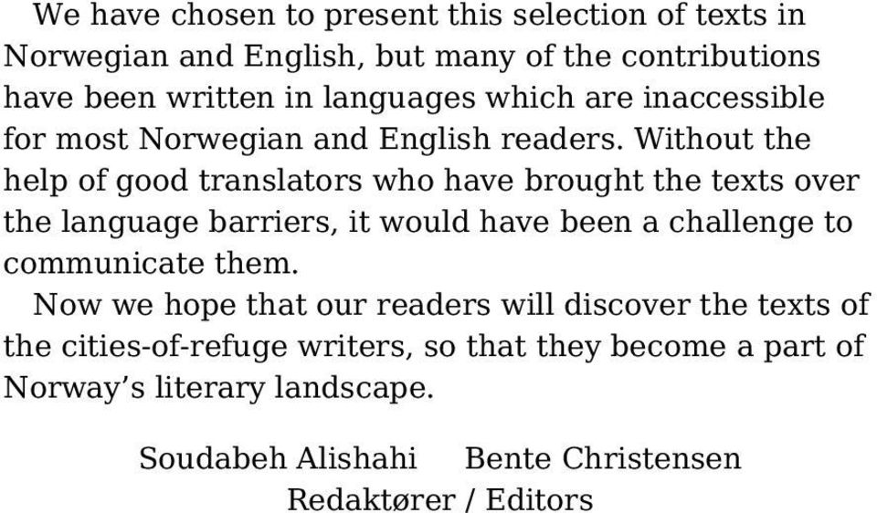 Without the help of good translators who have brought the texts over the language barriers, it would have been a challenge to