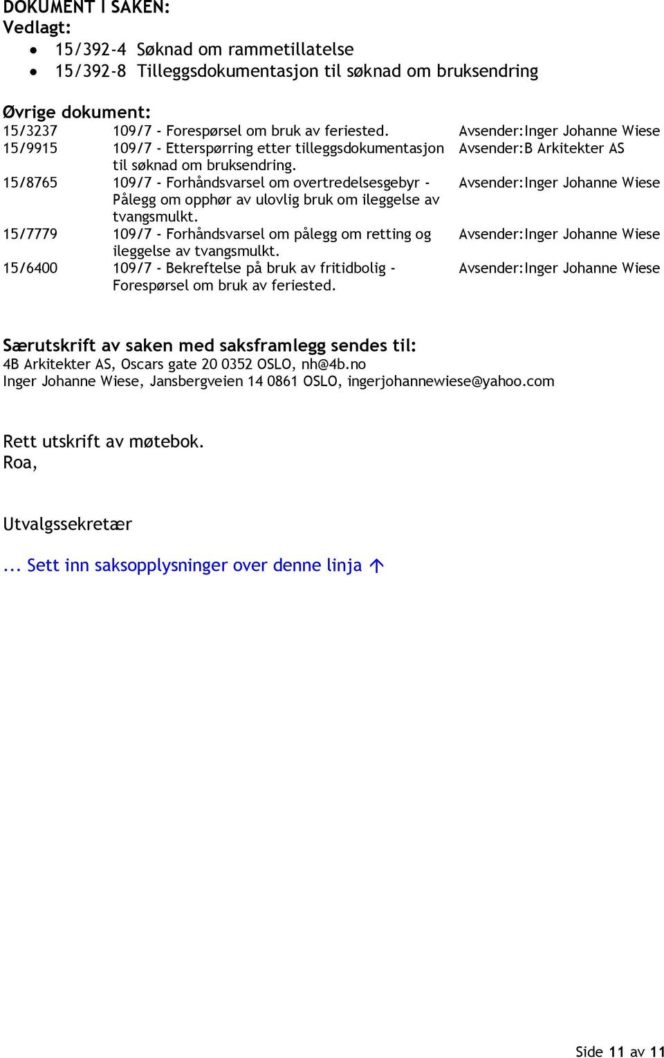 15/8765 109/7 - Forhåndsvarsel om overtredelsesgebyr - Avsender:Inger Johanne Wiese Pålegg om opphør av ulovlig bruk om ileggelse av tvangsmulkt.