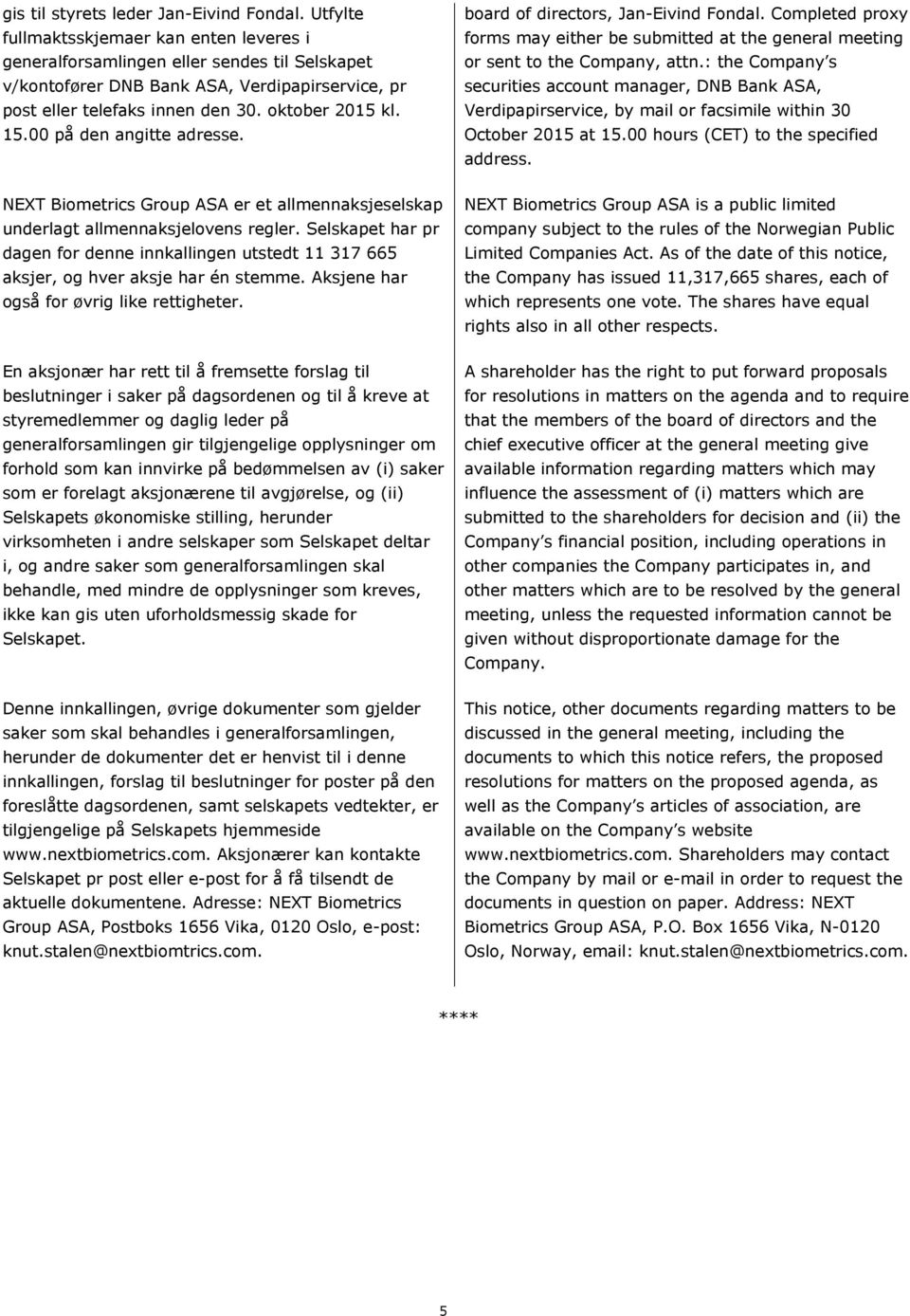 00 på den angitte adresse. board of directors, Jan-Eivind Fondal. Completed proxy forms may either be submitted at the general meeting or sent to the Company, attn.