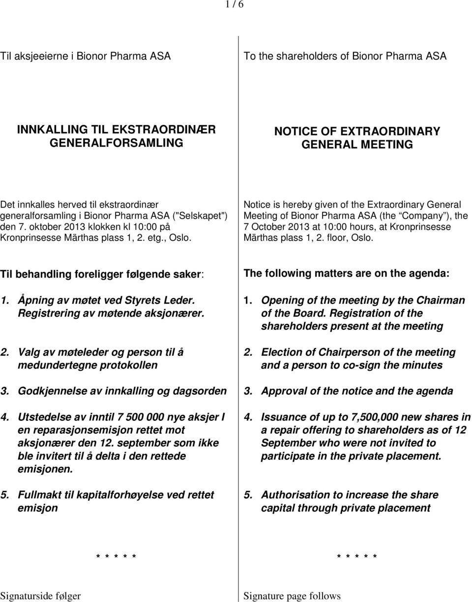 Notice is hereby given of the Extraordinary General Meeting of Bionor Pharma ASA (the Company ), the 7 October 2013 at 10:00 hours, at Kronprinsesse Märthas plass 1, 2. floor, Oslo.