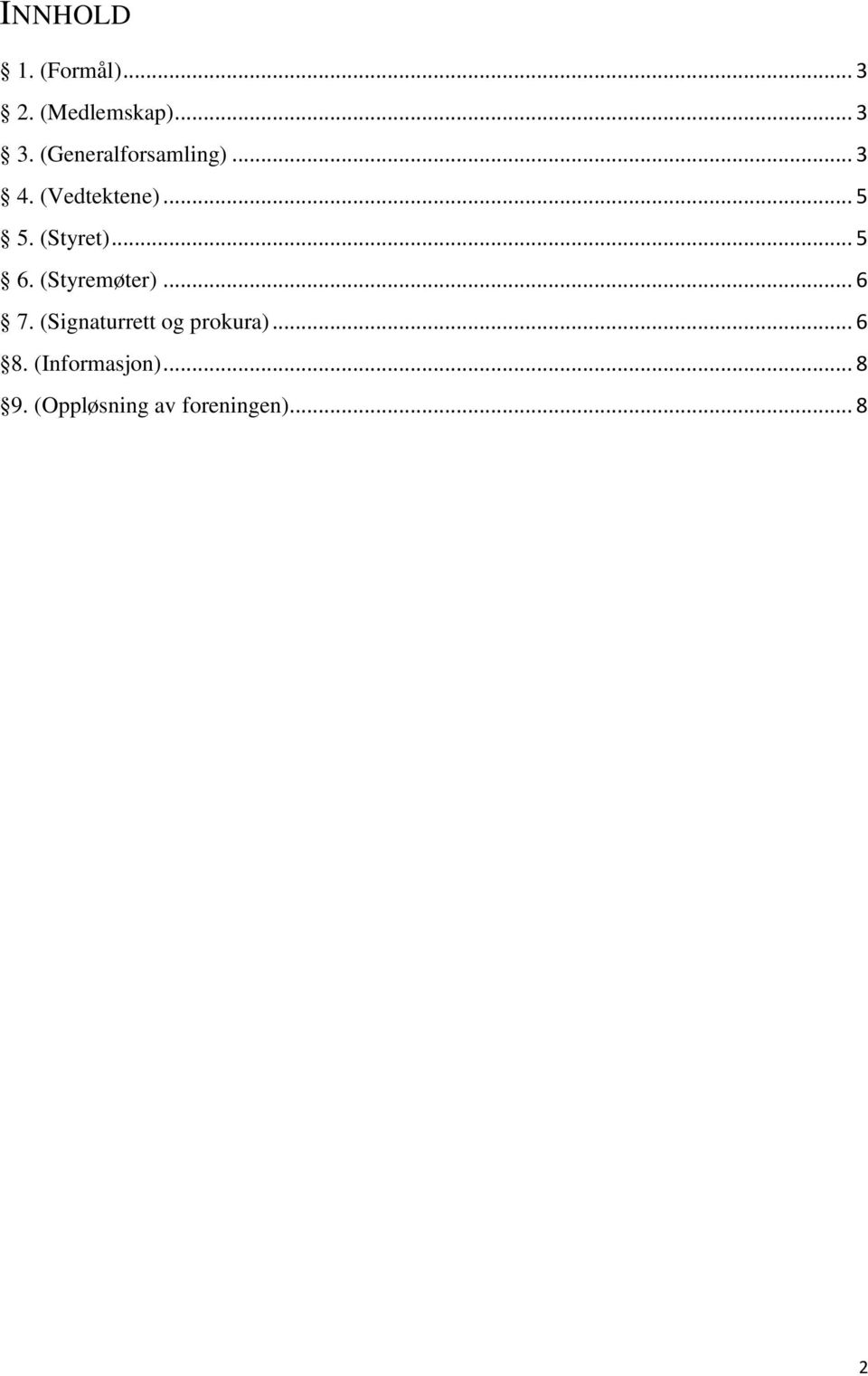 (Styret)... 5 6. (Styremøter)... 6 7.