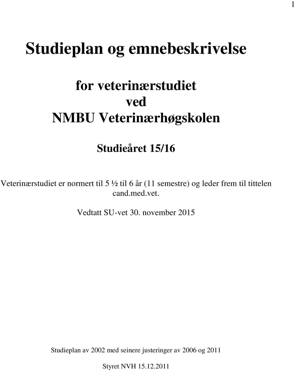 år (11 semestre) og leder frem til tittelen cand.med.vet. Vedtatt SU-vet 30.