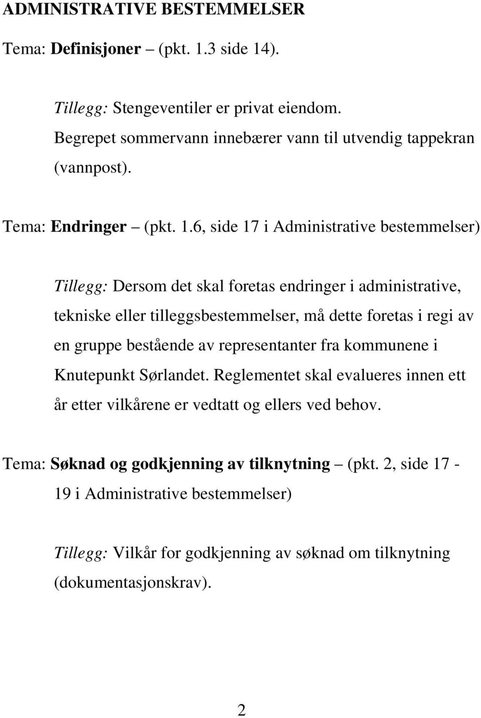 6, side 17 i Administrative bestemmelser) Tillegg: Dersom det skal foretas endringer i administrative, tekniske eller tilleggsbestemmelser, må dette foretas i regi av en gruppe