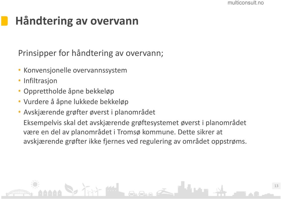 planområdet Eksempelvis skal det avskjærende grøftesystemet øverst i planområdet være endel av