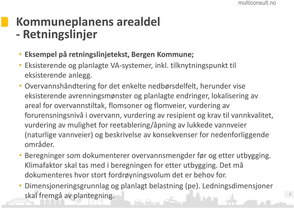 av forurensningsnivå i overvann, vurdering av resipient og krav til vannkvalitet, vurdering av mulighet for reetablering/åpning av lukkede vannveier (naturlige vannveier) og beskrivelse av