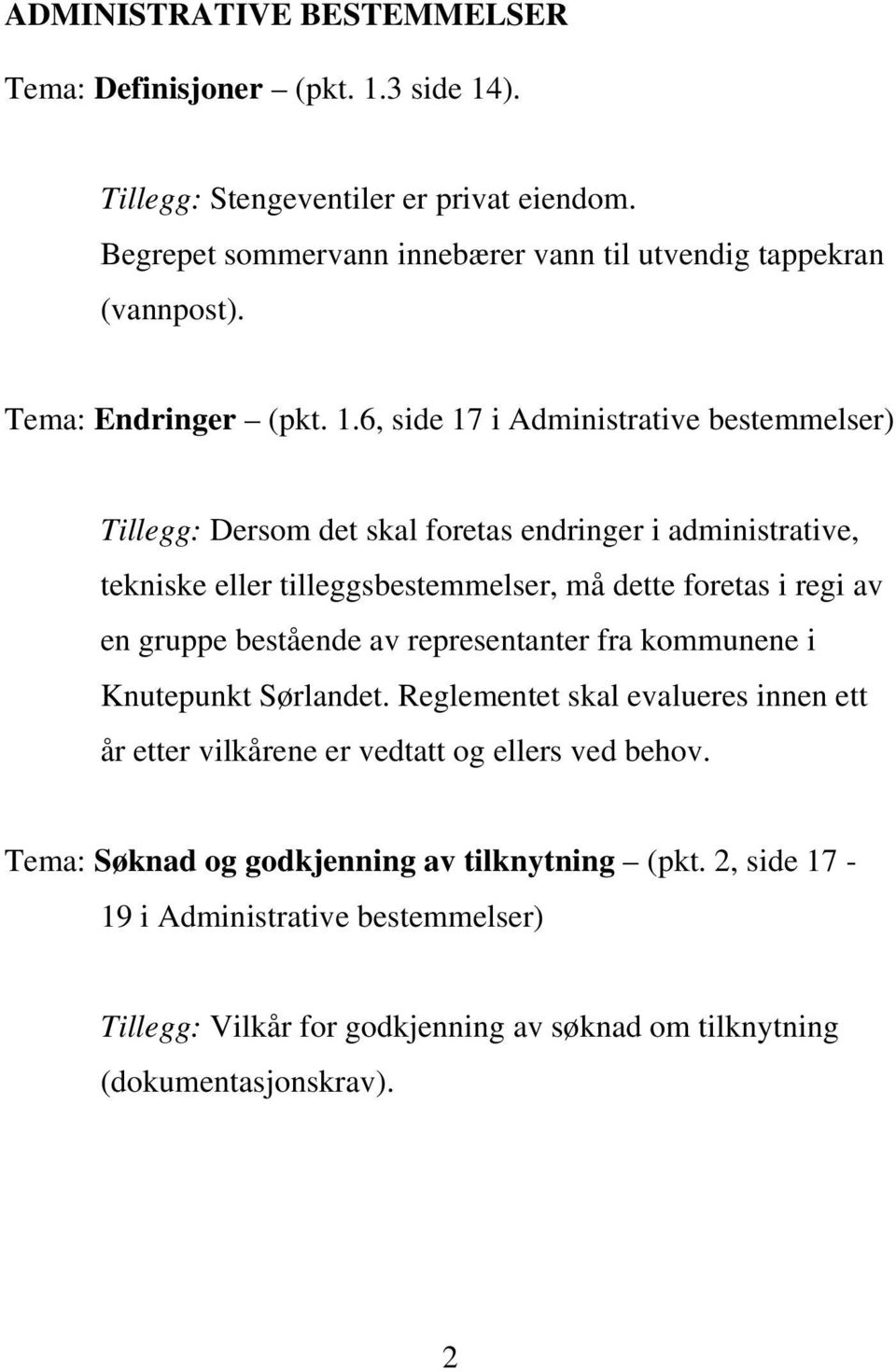 6, side 17 i Administrative bestemmelser) Tillegg: Dersom det skal foretas endringer i administrative, tekniske eller tilleggsbestemmelser, må dette foretas i regi av en gruppe