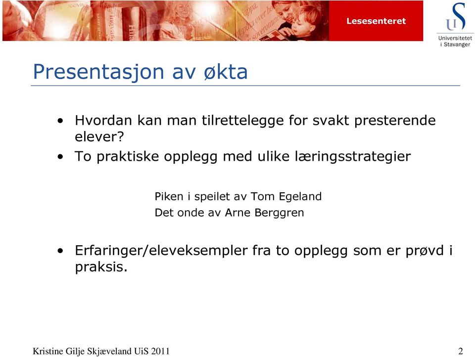 To praktiske opplegg med ulike læringsstrategier Piken i speilet av Tom