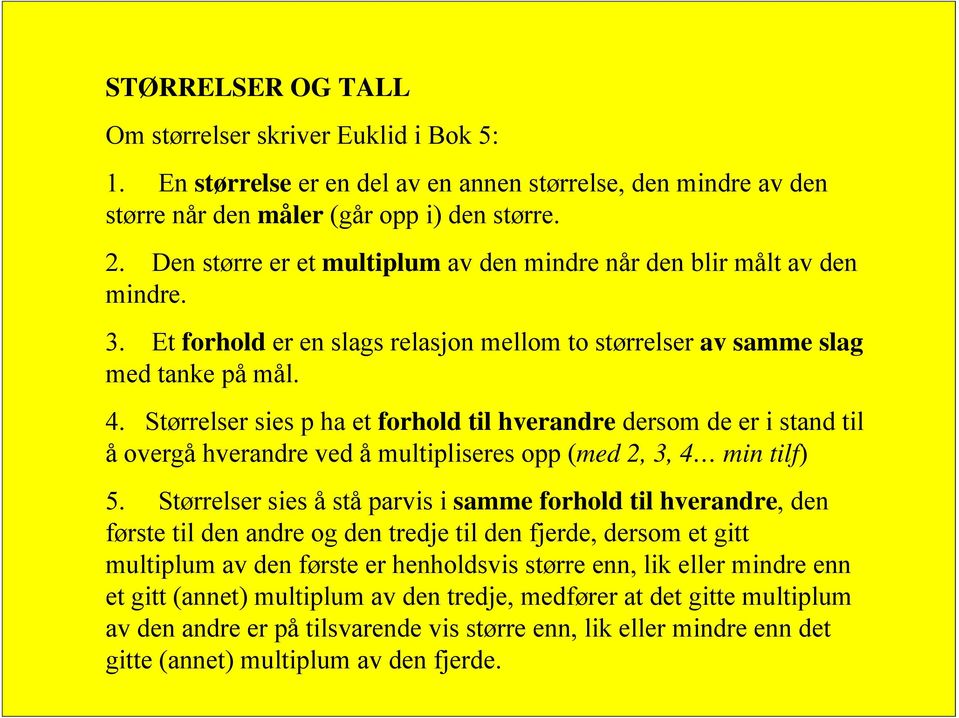 Størrelser sies p ha et forhold til hverandre dersom de er i stand til å overgå hverandre ved å multipliseres opp (med, 3, 4 min tilf) 5.