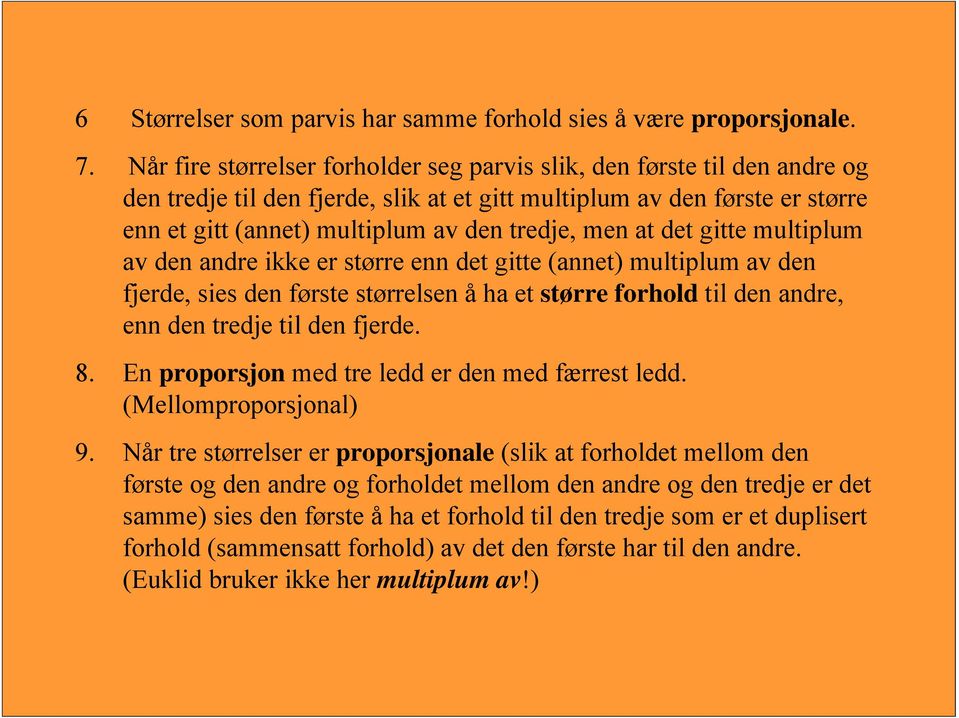 men at det gitte multiplum av den andre ikke er større enn det gitte (annet) multiplum av den fjerde, sies den første størrelsen å ha et større forhold til den andre, enn den tredje til den fjerde. 8.